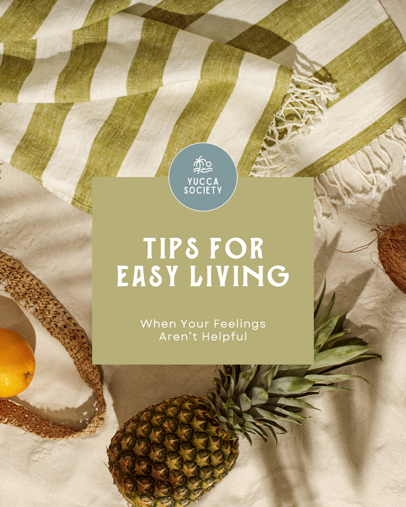 Tips for Easy Living: When Your Feelings Aren't Helpful